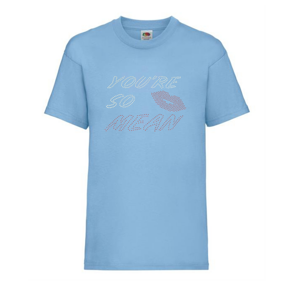 Mean girls, Blue cotton short sleeve t shirt, on the front of the t shirt, is silver and pink sparkly writing spelling out 'You're so mean" the last word mean is in pink, set in the middle of the lettering is a set of pink lips.